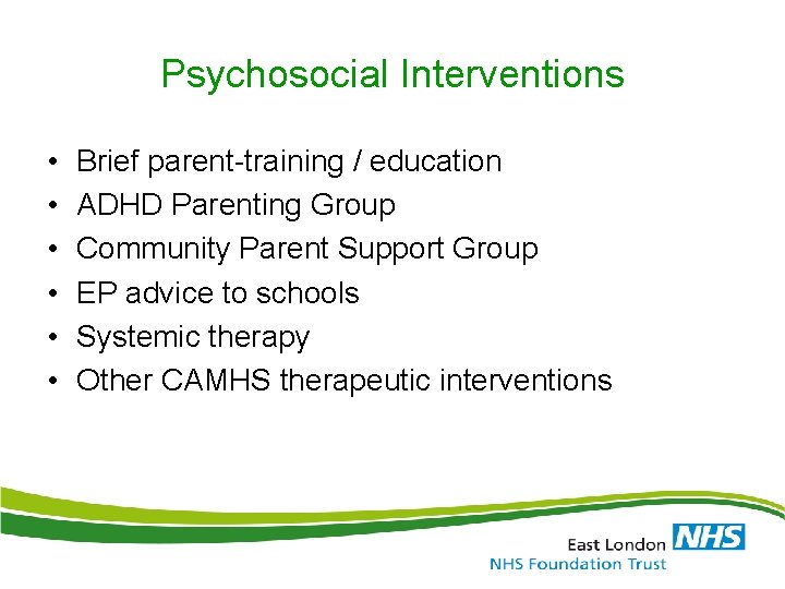 Psychosocial Interventions • • • Brief parent-training / education ADHD Parenting Group Community Parent