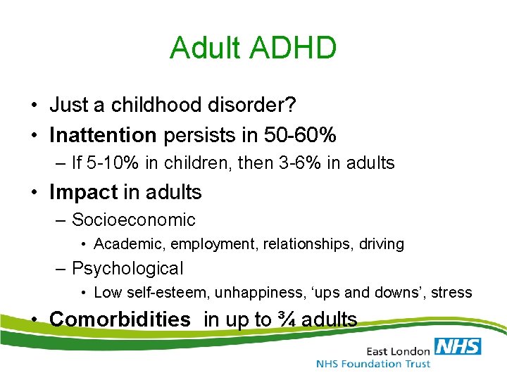 Adult ADHD • Just a childhood disorder? • Inattention persists in 50 -60% –