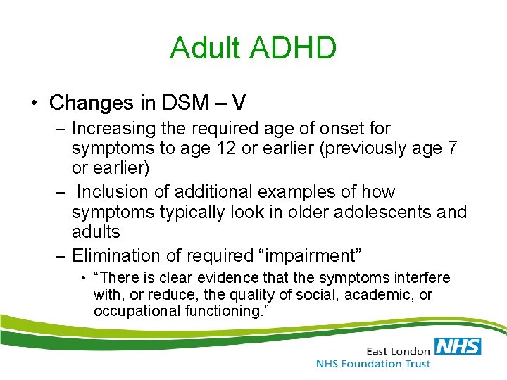 Adult ADHD • Changes in DSM – V – Increasing the required age of