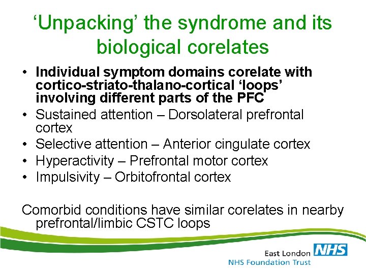 ‘Unpacking’ the syndrome and its biological corelates • Individual symptom domains corelate with cortico-striato-thalano-cortical