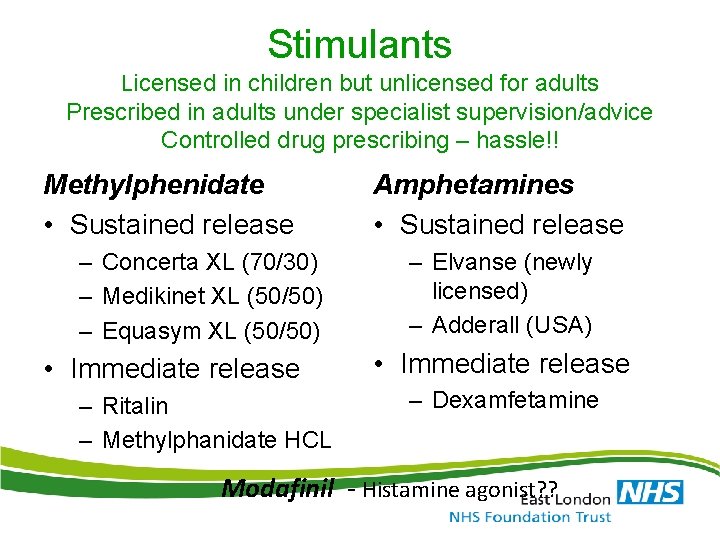 Stimulants Licensed in children but unlicensed for adults Prescribed in adults under specialist supervision/advice