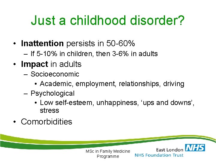 Just a childhood disorder? • Inattention persists in 50 -60% – If 5 -10%