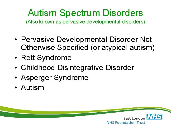 Autism Spectrum Disorders (Also known as pervasive developmental disorders) • Pervasive Developmental Disorder Not