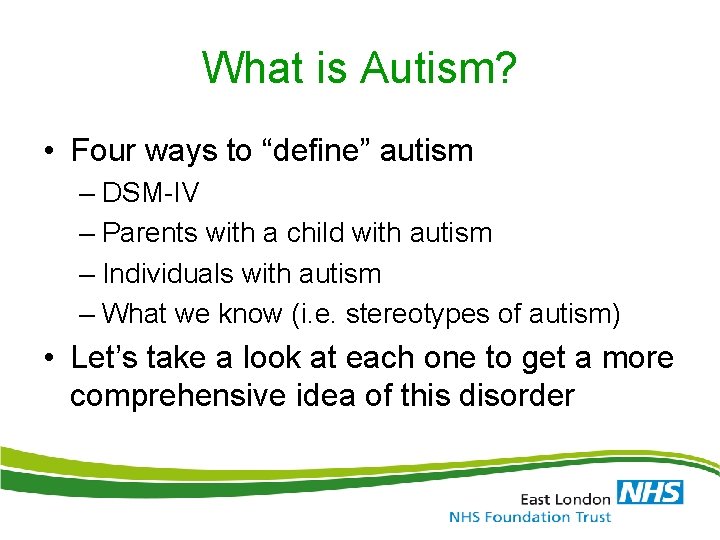 What is Autism? • Four ways to “define” autism – DSM-IV – Parents with
