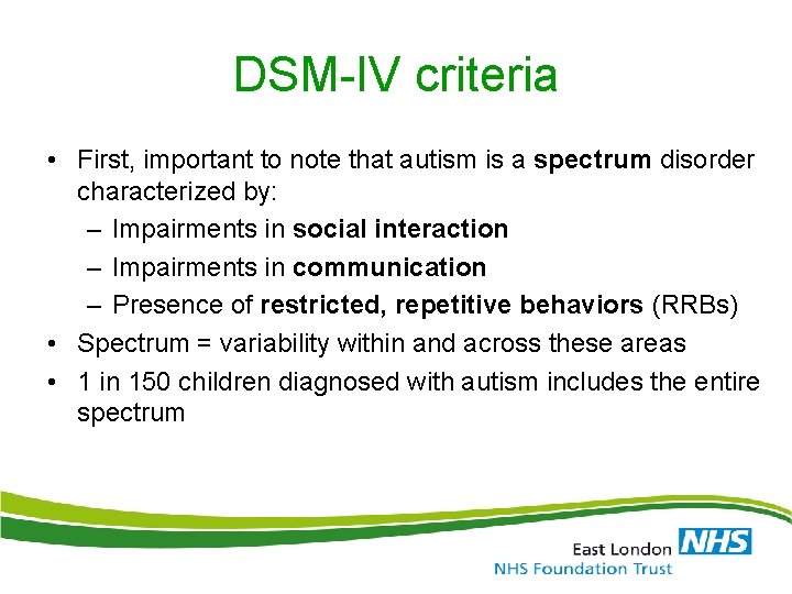 DSM-IV criteria • First, important to note that autism is a spectrum disorder characterized