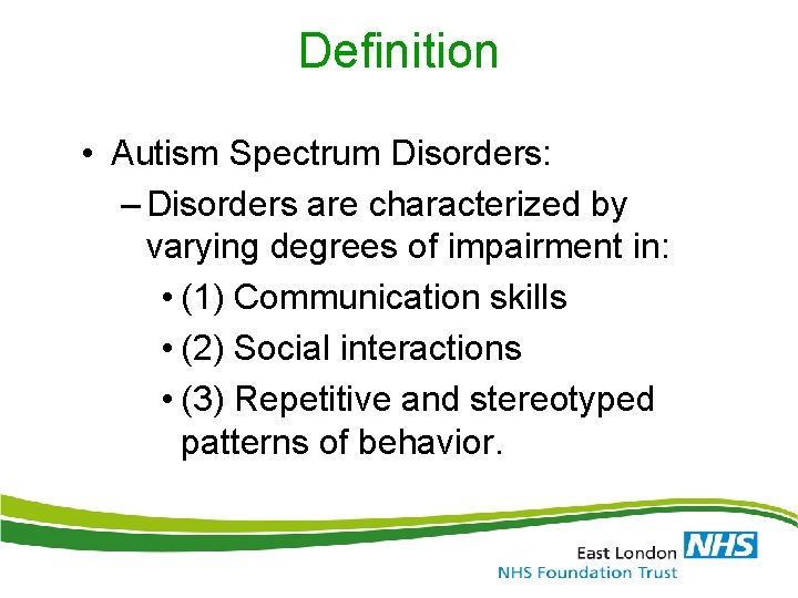 Definition • Autism Spectrum Disorders: – Disorders are characterized by varying degrees of impairment