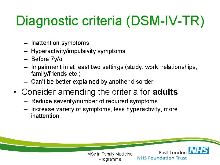Diagnostic criteria (DSM-IV-TR) – – Inattention symptoms Hyperactivity/impulsivity symptoms Before 7 y/o Impairment in