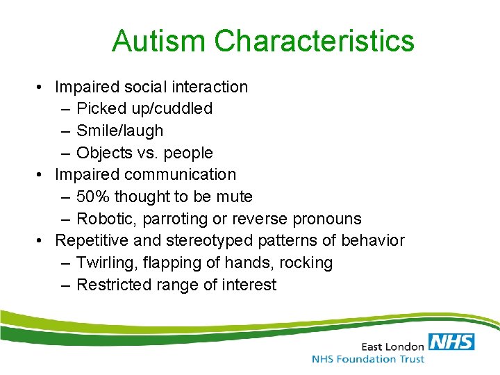 Autism Characteristics • Impaired social interaction – Picked up/cuddled – Smile/laugh – Objects vs.