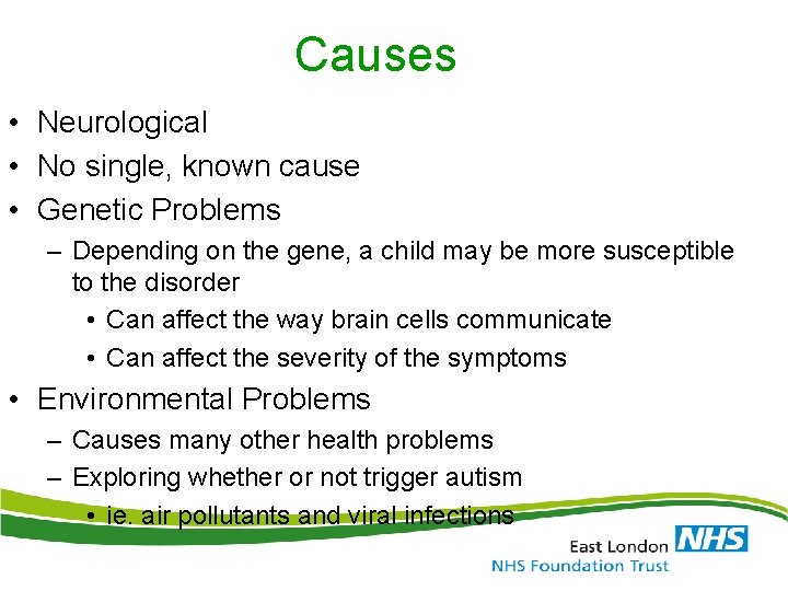 Causes • Neurological • No single, known cause • Genetic Problems – Depending on
