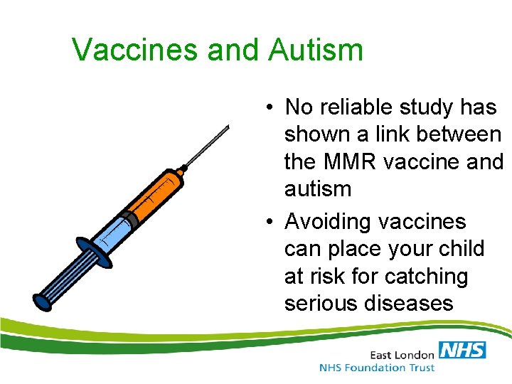 Vaccines and Autism • No reliable study has shown a link between the MMR