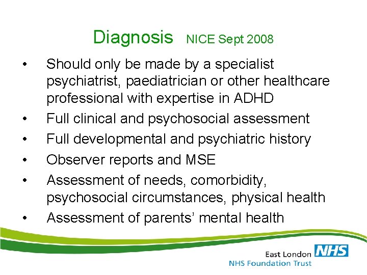 Diagnosis • • • NICE Sept 2008 Should only be made by a specialist