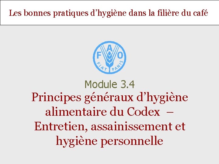 Les bonnes pratiques d’hygiène dans la filière du café Module 3. 4 Principes généraux