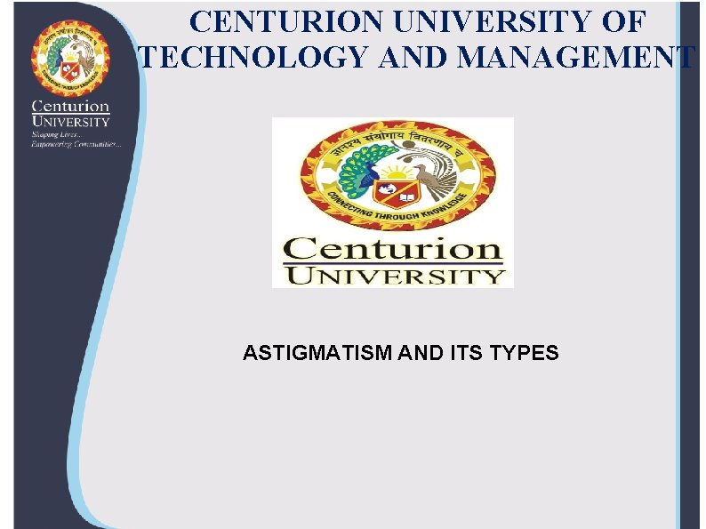 CENTURION UNIVERSITY OF TECHNOLOGY AND MANAGEMENT ASTIGMATISM AND ITS TYPES 