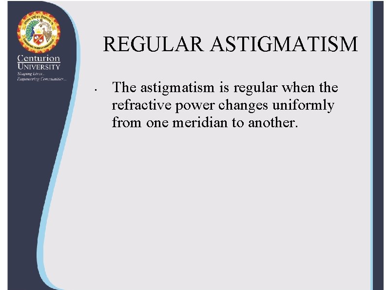 REGULAR ASTIGMATISM • The astigmatism is regular when the refractive power changes uniformly from