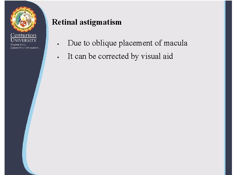 Retinal astigmatism § Due to oblique placement of macula § It can be corrected
