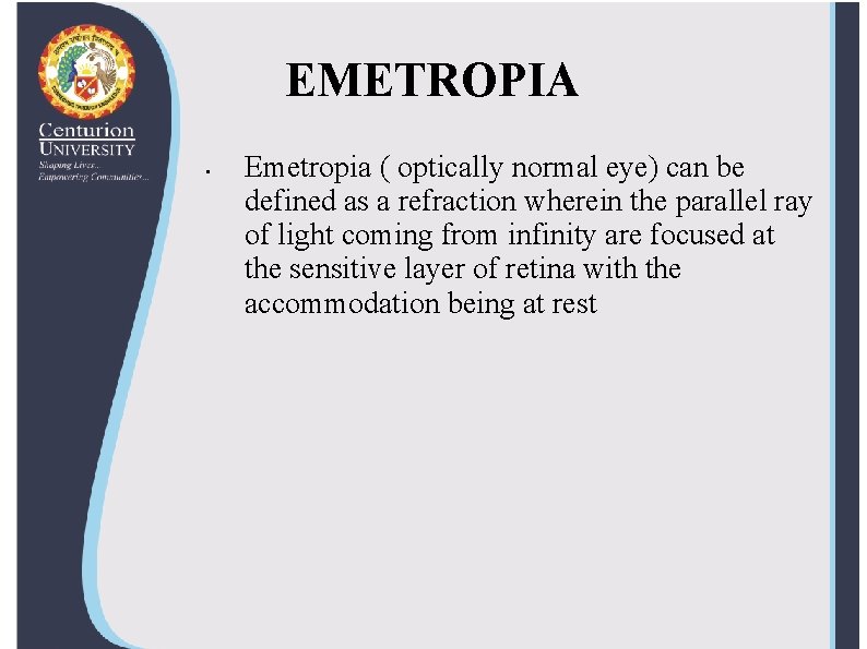 EMETROPIA • Emetropia ( optically normal eye) can be defined as a refraction wherein