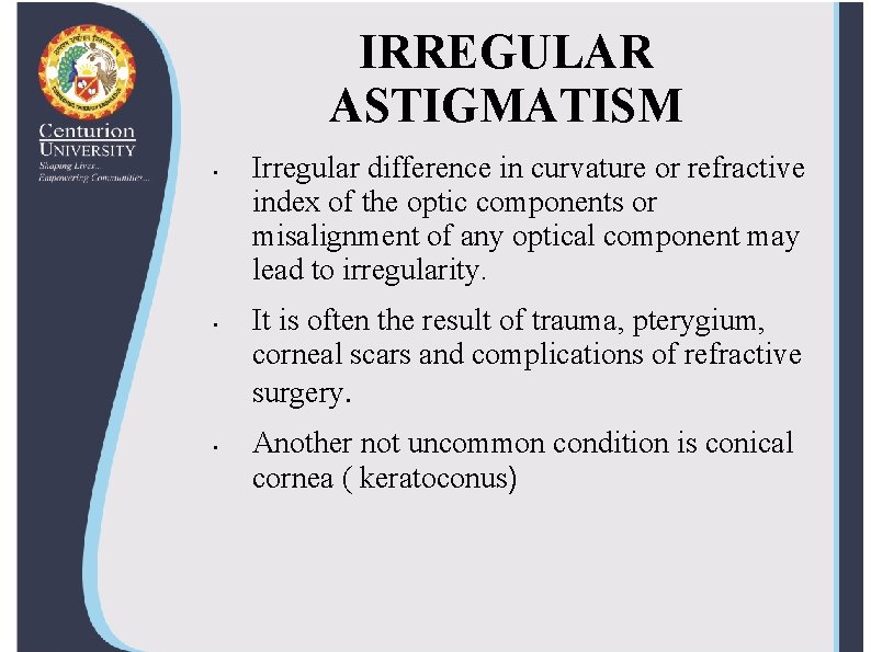 IRREGULAR ASTIGMATISM • • • Irregular difference in curvature or refractive index of the