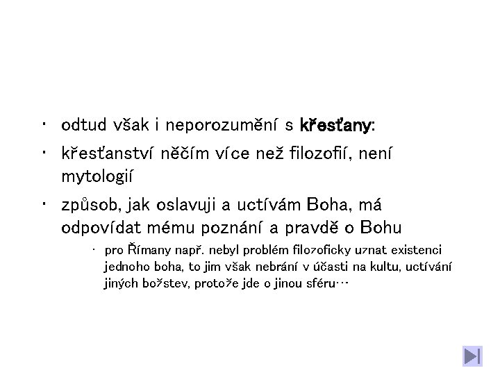  • odtud však i neporozumění s křesťany: • křesťanství něčím více než filozofií,