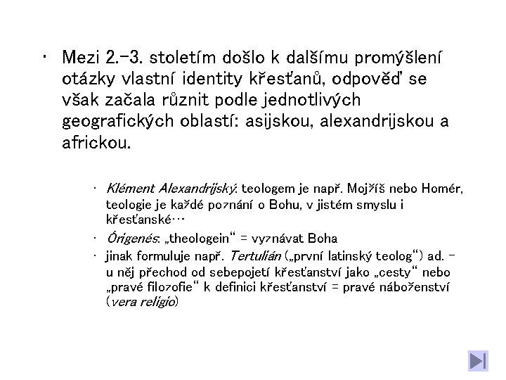  • Mezi 2. -3. stoletím došlo k dalšímu promýšlení otázky vlastní identity křesťanů,