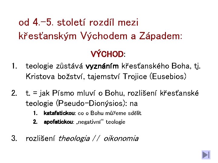 od 4. -5. století rozdíl mezi křesťanským Východem a Západem: VÝCHOD: 1. teologie zůstává