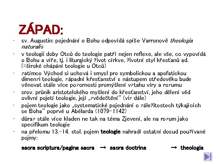 ZÁPAD: • sv. Augustin: pojednání o Bohu odpovídá spíše Varronově theologia • v teologii