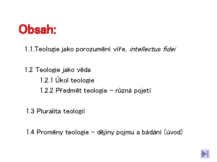 Obsah: 1. 1. Teologie jako porozumění víře, intellectus fidei 1. 2 Teologie jako věda