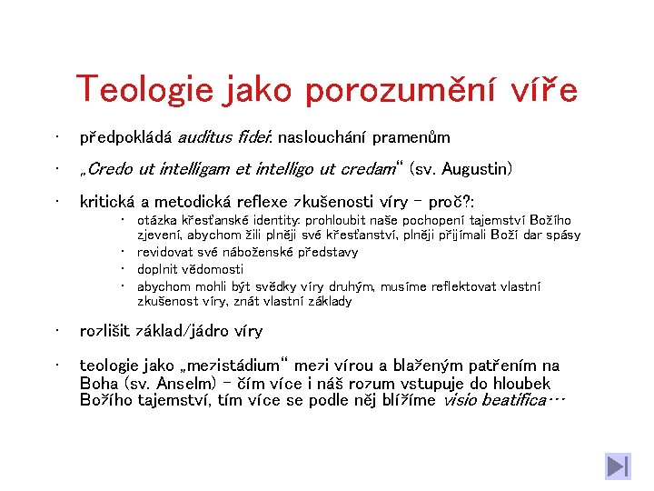 Teologie jako porozumění víře • předpokládá auditus fidei: naslouchání pramenům • „Credo ut intelligam