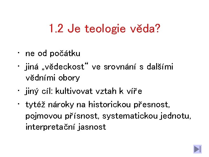 1. 2 Je teologie věda? • ne od počátku • jiná „vědeckost“ ve srovnání