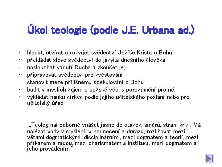 Úkol teologie (podle J. E. Urbana ad. ) • • hledat, otvírat a rozvíjet