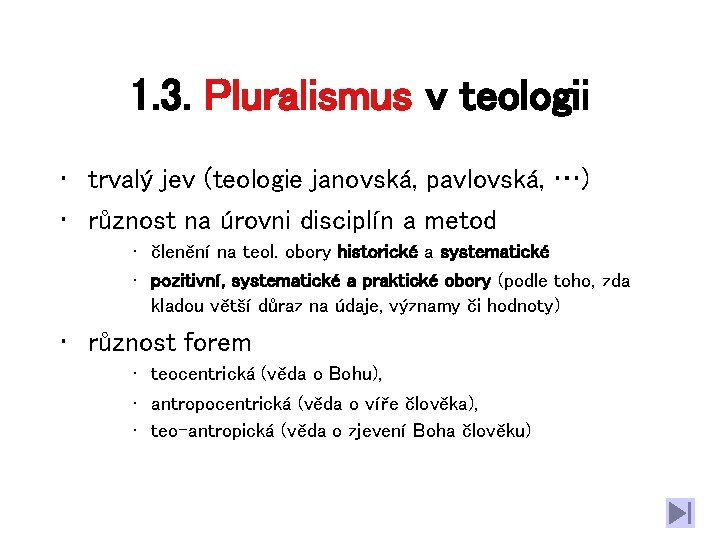 1. 3. Pluralismus v teologii • trvalý jev (teologie janovská, pavlovská, …) • různost