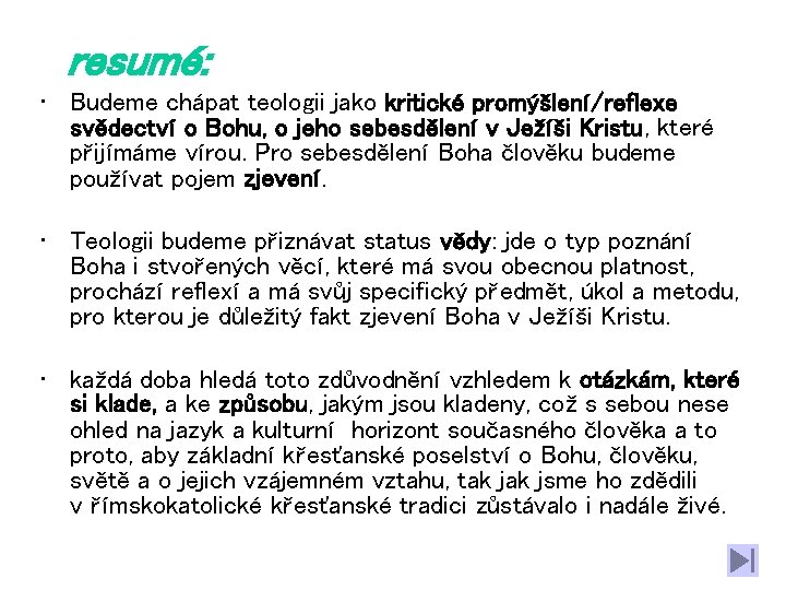 resumé: • Budeme chápat teologii jako kritické promýšlení/reflexe svědectví o Bohu, o jeho sebesdělení