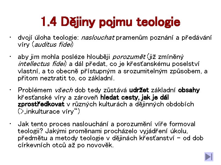 1. 4 Dějiny pojmu teologie • dvojí úloha teologie: naslouchat pramenům poznání a předávání