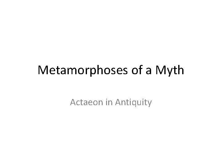 Metamorphoses of a Myth Actaeon in Antiquity 