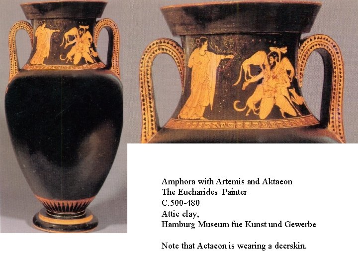 Amphora with Artemis and Aktaeon The Eucharides Painter C. 500 -480 Attic clay, Hamburg