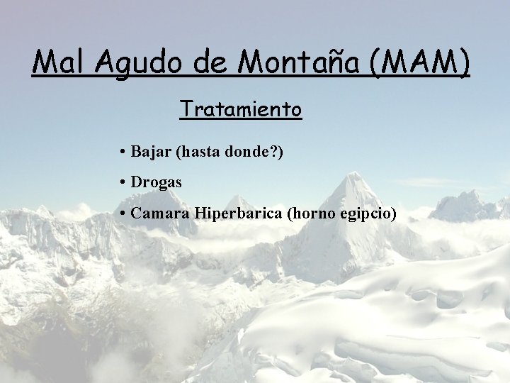 Mal Agudo de Montaña (MAM) Tratamiento • Bajar (hasta donde? ) • Drogas •