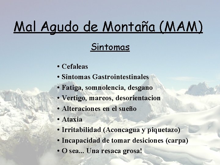 Mal Agudo de Montaña (MAM) Sintomas • Cefaleas • Sintomas Gastrointestinales • Fatiga, somnolencia,