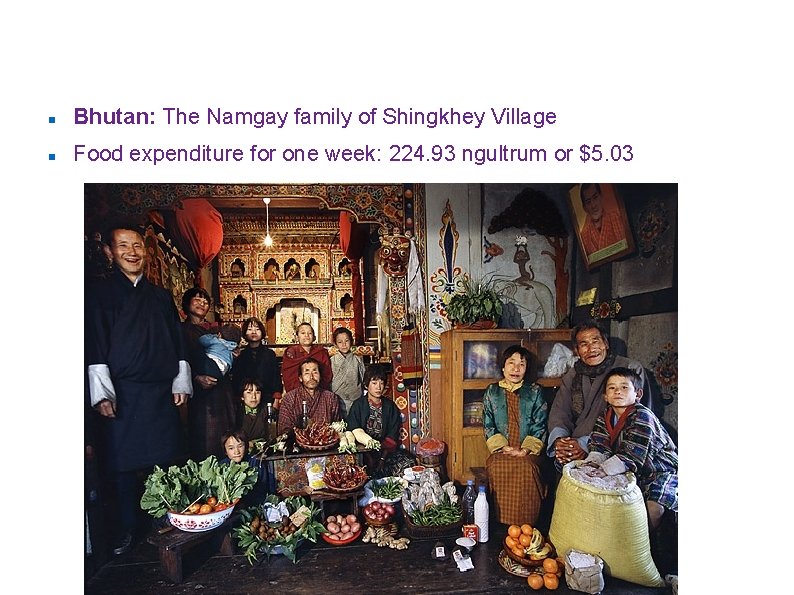 ”Hungry Planet: what the world eats” Bhutan: The Namgay family of Shingkhey Village Food
