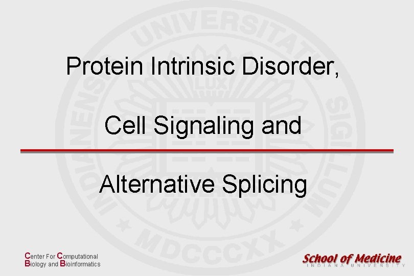 Protein Intrinsic Disorder, Cell Signaling and Alternative Splicing Center For Computational Biology and Bioinformatics