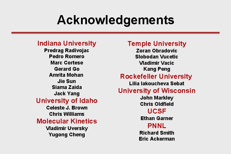 Acknowledgements Indiana University Temple University Predrag Radivojac Pedro Romero Marc Cortese Gerard Go Amrita