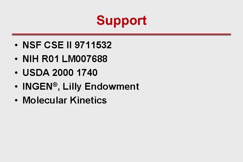 Support • • • NSF CSE II 9711532 NIH R 01 LM 007688 USDA