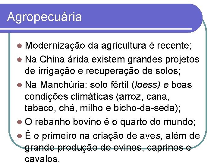 Agropecuária l Modernização da agricultura é recente; l Na China árida existem grandes projetos