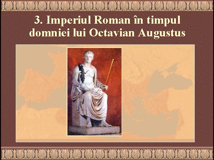 3. Imperiul Roman în timpul domniei lui Octavian Augustus Oceanul Atlantic Galia Ita Spania