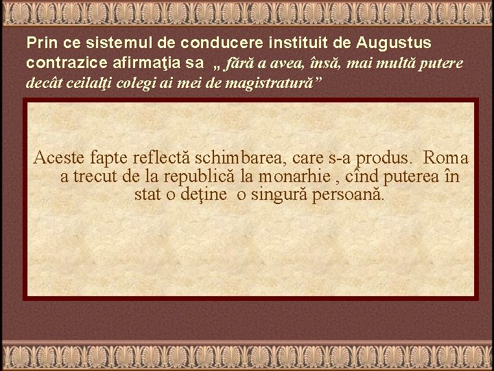 Prin ce sistemul de conducere instituit de Augustus contrazice afirmaţia sa „ fără a