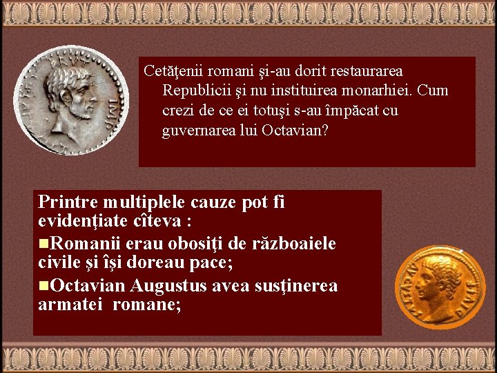 Cetăţenii romani şi-au dorit restaurarea Republicii şi nu instituirea monarhiei. Cum crezi de ce