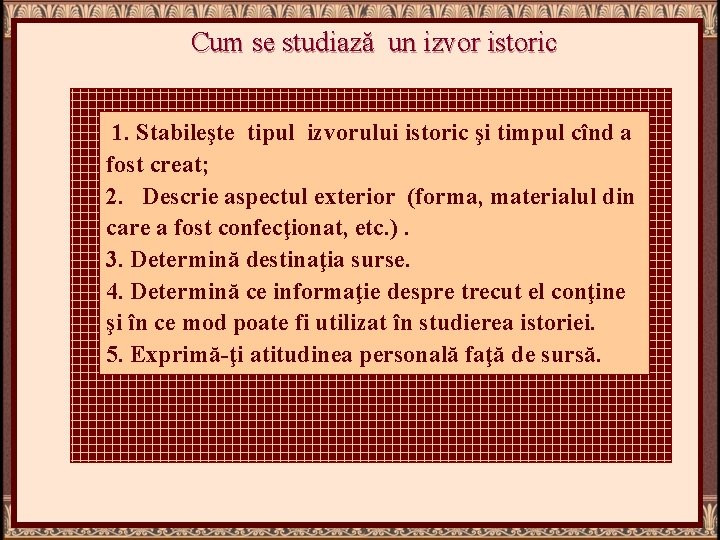 Cum se studiază un izvor istoric 1. Stabileşte tipul izvorului istoric şi timpul cînd