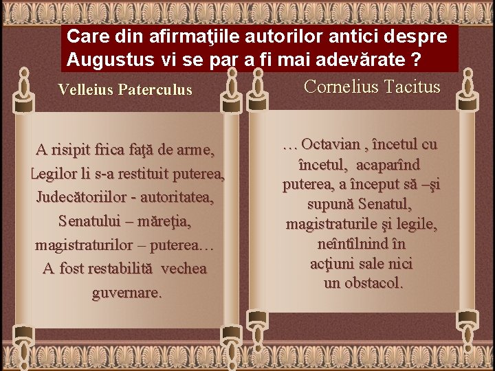 Care din afirmaţiile autorilor antici despre Augustus vi se par a fi mai adevărate