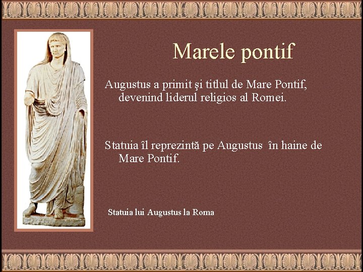 Marele pontif Аugustus a primit şi titlul de Mare Pontif, devenind liderul religios al