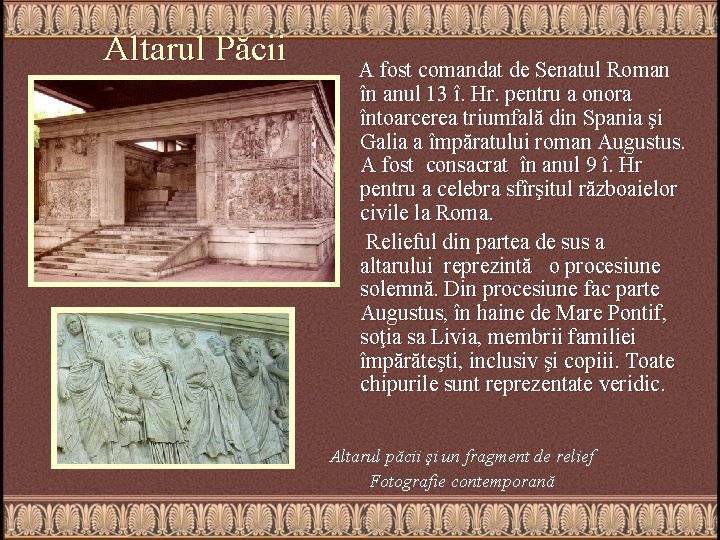 Аltarul Păcii A fost comandat de Senatul Roman în anul 13 î. Hr. pentru