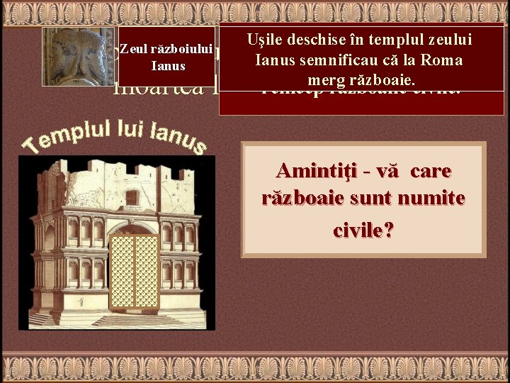 Uşile deschise în templul zeului După moartea lui Iulius Caesar, Ianus semnificau că la