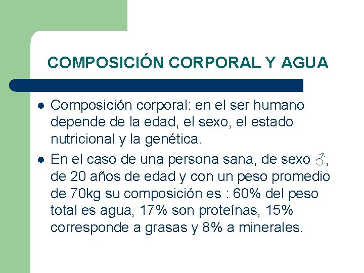 COMPOSICIÓN CORPORAL Y AGUA l l Composición corporal: en el ser humano depende de